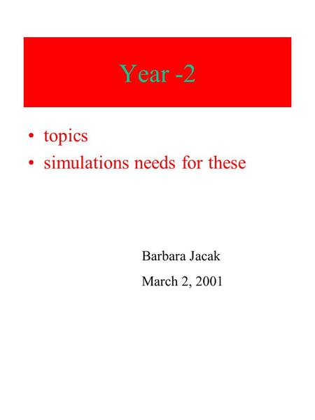 Year -2 topics simulations needs for these Barbara Jacak March 2, 2001.