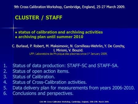CAA 9th Cross-Calibration Workshop, Cambridge, England, 25th-27th March 2009. 1 CLUSTER / STAFF ● status of calibration and archiving activities ● archiving.