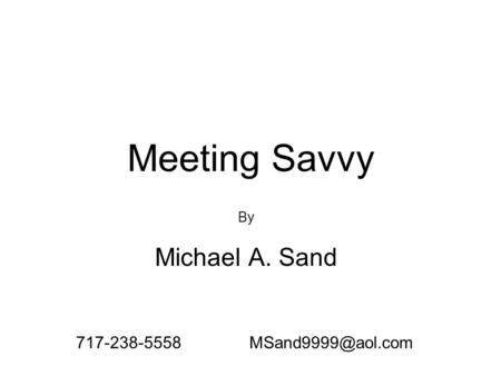 Meeting Savvy By Michael A. Sand 717-238-5558