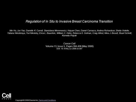 Regulation of In Situ to Invasive Breast Carcinoma Transition Min Hu, Jun Yao, Danielle K. Carroll, Stanislawa Weremowicz, Haiyan Chen, Daniel Carrasco,