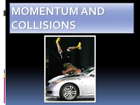 MOMENTUM AND COLLISIONS. Momentum is similar to inertia - the tendency of an object to remain at a constant velocity. Where as inertia depends only.