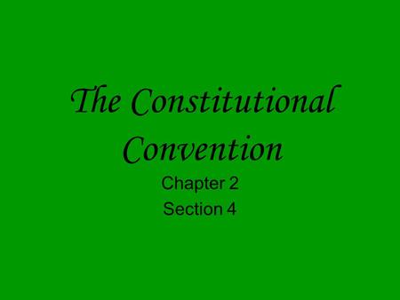 The Constitutional Convention Chapter 2 Section 4.