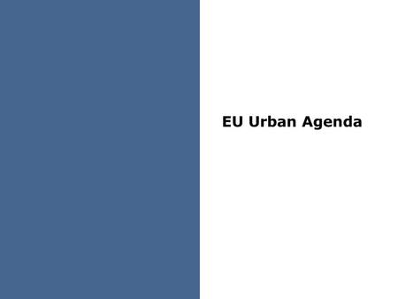 EU Urban Agenda. Overall picture Our objective is SUSTAINABLE URBAN DEVELOPMENT To do so, we need… … a vision,… We provide:  Global Urban Agenda (Habitat.