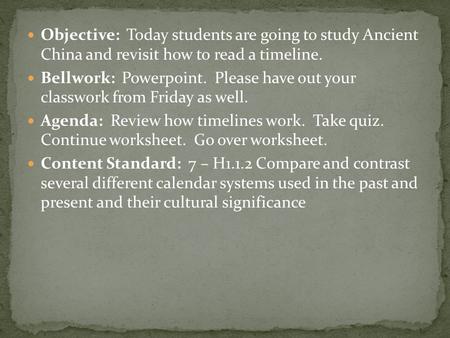 Objective: Today students are going to study Ancient China and revisit how to read a timeline. Bellwork: Powerpoint. Please have out your classwork from.