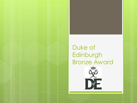 Duke of Edinburgh Bronze Award. What does the fee cover? Registration to D of E (Log books) License fee Both expeditions (except food and transport) Assessors’