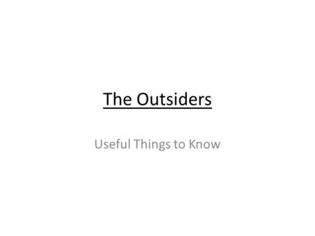 The Outsiders Useful Things to Know.