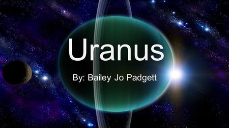 Uranus By: Bailey Jo Padgett. Myth behind Uranus The only planet to be named after a greek God not a roman one. Ouranos was the son and husband of Gaea.