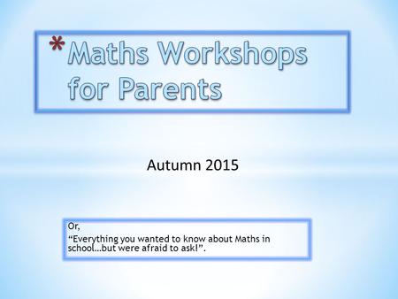 Or, “Everything you wanted to know about Maths in school…but were afraid to ask!”.