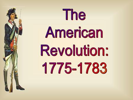 The American Revolution: 1775-1783.