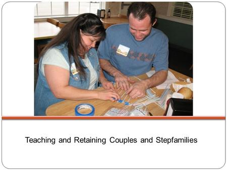 Teaching and Retaining Couples and Stepfamilies. Quote from female participant: “When I called to enroll we were having very hard times with parenting.
