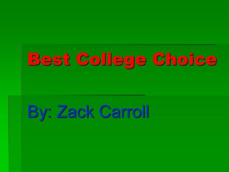 Best College Choice By: Zack Carroll. Good Reasons To Learn From This College  Earn Credit For Previous Training or Work - Some high schools have established.