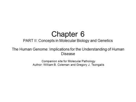 Chapter 6 PART II: Concepts in Molecular Biology and Genetics The Human Genome: Implications for the Understanding of Human Disease Companion site for.