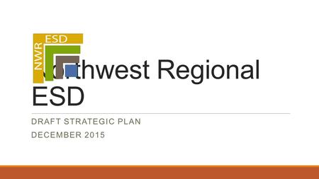 Northwest Regional ESD DRAFT STRATEGIC PLAN DECEMBER 2015.