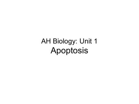 AH Biology: Unit 1 Apoptosis. What do falling leaves, the development of a mouse’s paw and a tadpole losing its tail all have in common?