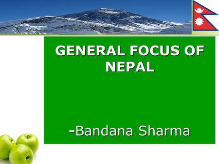 GENERAL FOCUS OF NEPAL -Bandana Sharma. Nepal Overview : Nepal Overview : Southern Asia between India And China.