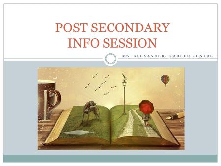 MS. ALEXANDER- CAREER CENTRE POST SECONDARY INFO SESSION.