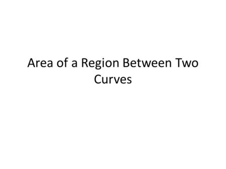 Area of a Region Between Two Curves