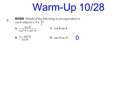 Warm-Up 10/28 1. D. Rigor: You will learn how to solve trigonometric equations by using algebraic techniques and by using basic trigonometric identities.