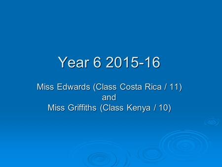 Year 6 2015-16 Miss Edwards (Class Costa Rica / 11) and Miss Griffiths (Class Kenya / 10)