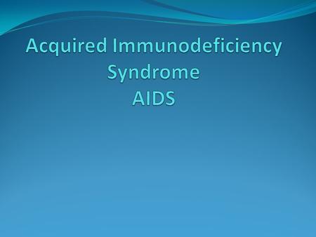Acquired Immunodeficiency Syndrome AIDS