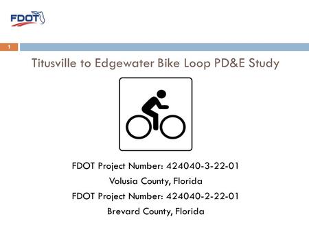 Titusville to Edgewater Bike Loop PD&E Study FDOT Project Number: 424040-3-22-01 Volusia County, Florida FDOT Project Number: 424040-2-22-01 Brevard County,