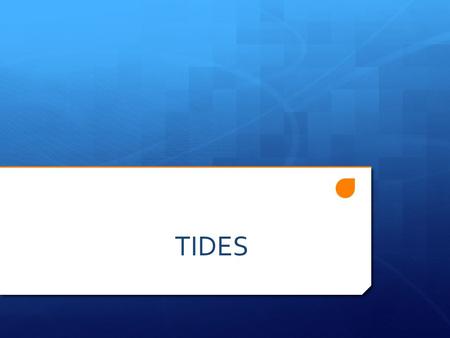 TIDES. Tides  Tides are long period waves that move in the ocean in response to the gravitational force of the sun and the moon.  Tides originate in.