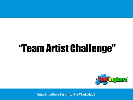“Team Artist Challenge”. Objective Purpose of this session? To identify guiding behaviours and values that we believe are important to be a successful.