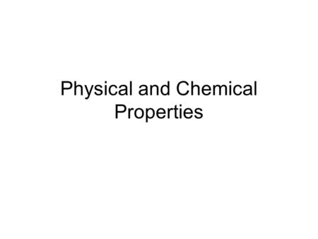 Physical and Chemical Properties. Properties Every piece of matter we come in contact with has unique characteristics that make that matter the way it.