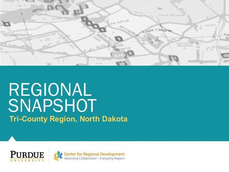 Tri-County Region, North Dakota REGIONAL SNAPSHOT.