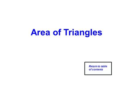 Area of Triangles Return to table of contents. Area of a Triangle Let's use the same process as we did for the rectangle & parallelogram. How many 1 ft.
