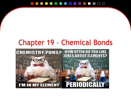 Chapter 19 – Chemical Bonds