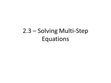 2.3 – Solving Multi-Step Equations. Note: REVERSE Order of Operations! Ex. 1 -7(p + 8) = 21.
