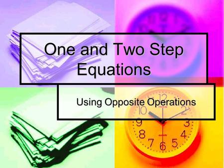 One and Two Step Equations Using Opposite Operations.