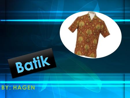 BY: HAGEN. Batik is both an art and a craft, which is becoming more popular and well known in the West as a wonderfully creative medium. The art of decorating.