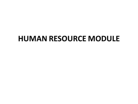 HUMAN RESOURCE MODULE. Sub systems under HR module Human resource management is an essential factor of any successful business. The various subsystems.