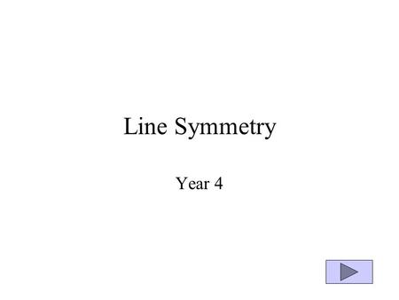 Line Symmetry Year 4. A shape has line symmetry if… You can draw a line through it so that one part is exactly the same as the other part.