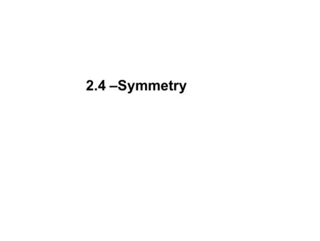 2.4 –Symmetry. Line of Symmetry: A line that folds a shape in half that is a mirror image.