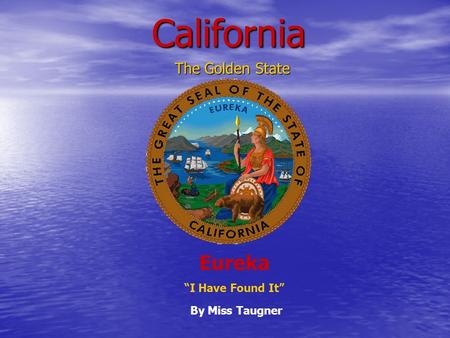 California The Golden State Eureka “I Have Found It” By Miss Taugner.