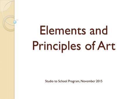 Elements and Principles of Art Studio to School Program, November 2015.