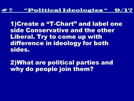 # ? “Political Ideologies “ 9/17