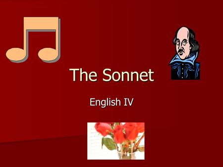 The Sonnet English IV. Sonnet A fourteen-line poem, usually written in iambic pentameter A fourteen-line poem, usually written in iambic pentameter Two.