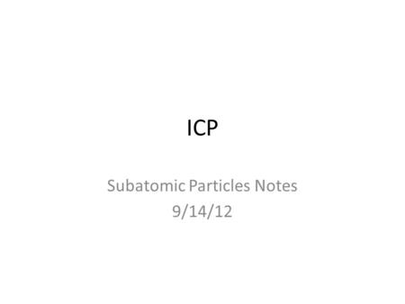 Subatomic Particles Notes 9/14/12
