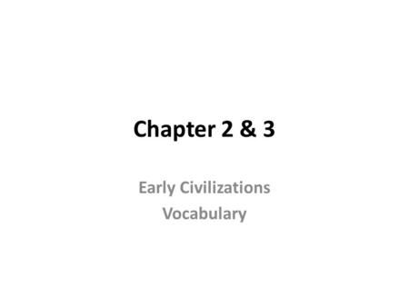 Chapter 2 & 3 Early Civilizations Vocabulary. Chapter 2 & 3 Early Civilizations Latitude (la latitud) The distance north or south of the equator.