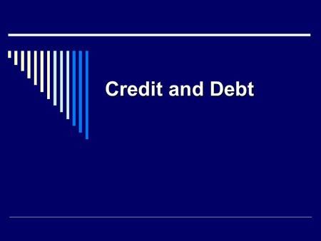 Credit and Debt. Answer the following on paper. 1. What do people use credit cards for? 2. Should high school students be given credit cards? Why or why.