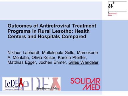 Outcomes of Antiretroviral Treatment Programs in Rural Lesotho: Health Centers and Hospitals Compared Niklaus Labhardt, Motlalepula Sello, Mamokone A.
