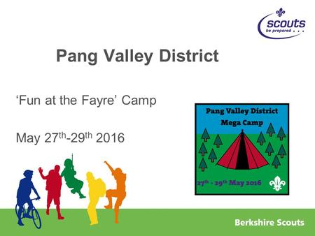 Pang Valley District ‘Fun at the Fayre’ Camp May 27 th -29 th 2016.