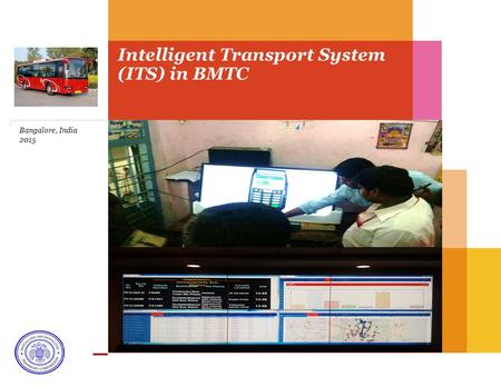 Intelligent Transport System (ITS) in BMTC Bangalore, India 2015.