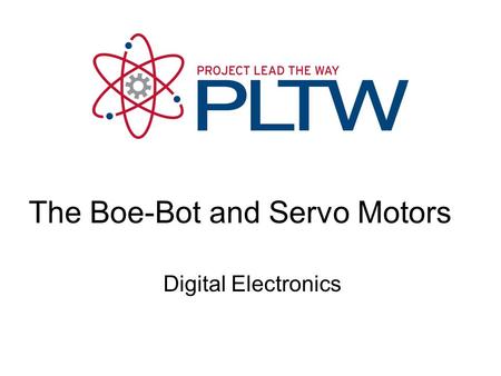Digital Electronics The Boe-Bot and Servo Motors.
