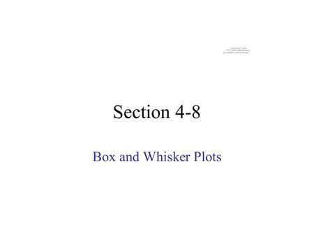 Section 4-8 Box and Whisker Plots. A Box and Whisker plot can be used to graphically represent a set of data points Box whiskers.