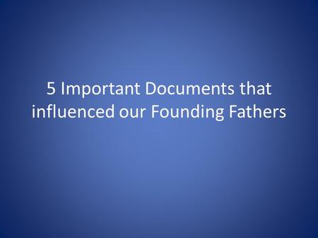 5 Important Documents that influenced our Founding Fathers
